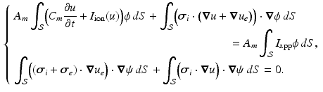 $$\begin{aligned} {\left\{ \begin{array}{ll} A_m \displaystyle \int _{\mathcal S} \Bigl ( C_m \frac{\partial u}{\partial t} + I_{\text {ion}}(u) \Bigr ) \phi \, dS + \displaystyle \int _{\mathcal S} \Bigl ({\varvec{\sigma }}_{i} \cdot \bigl (\varvec{\nabla }u+ \varvec{\nabla }u_e\bigr )\Bigr )\cdot \varvec{\nabla }\phi \, dS \\ \qquad \qquad \qquad \qquad \qquad \qquad \qquad \qquad \qquad = A_m \displaystyle \int _{\mathcal S} I_{\text {app}} \phi \, dS, \\ \displaystyle \int _{\mathcal S} \Bigl (({\varvec{\sigma }}_{i} + {\varvec{\sigma }}_{e}) \cdot \varvec{\nabla }u_e \Bigr ) \cdot \varvec{\nabla } \psi \, dS + \displaystyle \int _{\mathcal S} \Bigl ({\varvec{\sigma }}_{i} \cdot \varvec{\nabla }u\Bigr ) \cdot \varvec{\nabla } \psi \, dS = 0. \\ \end{array}\right. } \end{aligned}$$