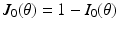 $$J_0(\theta ) = 1 - I_0(\theta )$$