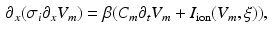 $$\begin{aligned} \partial _x (\sigma _i \partial _x V_m) = \beta (C_m \partial _t V_m +I_{\text {ion}}(V_m,\xi )), \end{aligned}$$