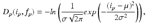 $$\begin{aligned} D_p(i_p,f_p)=-ln\left( \frac{1}{\sigma \sqrt{2 \pi }}exp\left( -\frac{(i_p-\mu )^2}{2 \sigma ^2}\right) \right) , \end{aligned}$$