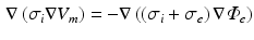 $$\begin{aligned} \nabla \left( \sigma _i \nabla V_m \right) = - \nabla \left( \left( \sigma _i + \sigma _e \right) \nabla \varPhi _e \right) \end{aligned}$$