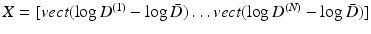 $$X=[ vect(\log D^{(1)} - \log \bar{D}) \ldots vect(\log D^{(N)} - \log \bar{D})]$$