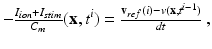 $$ -\tfrac{I_{ion}+I_{stim}}{C_m}(\mathbf {x},t^{i}) = \tfrac{\mathbf {v}_{ref}(i)-v(\mathbf {x},t^{i-1})}{dt}\ , $$