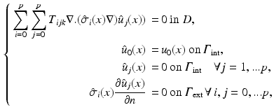 $$\begin{aligned} \left\{ \begin{aligned} \sum ^{p}_{i=0}\sum ^{p}_{j=0}T_{ijk}\nabla .(\hat{\sigma }_{i}(x)\nabla )\hat{u}_{j}(x))\,=\,&0 \text { in } D,\\ \hat{u}_0(x)\,=\,&u_{0}(x) \text { on } {\varGamma }_{\text {int}},\\ \hat{u}_j(x)\,=\,&0 \text { on } {\varGamma }_{\text {int}} \quad \forall j=1,...p,\\ \hat{\sigma }_i(x) \frac{\partial \hat{u}_j(x)}{\partial n}\,=\,&0 \text { on } {\varGamma }_{\text {ext}} \, \forall \, i, j=0,...p, \end{aligned}\right. \end{aligned}$$
