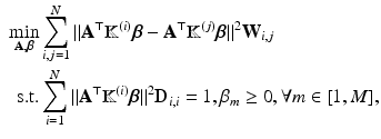 $$\begin{aligned} \begin{aligned} \underset{\mathbf {A},\varvec{\beta }}{\text {min}}&\sum \limits _{i,j=1}^N \Vert \mathbf {A}^\top \mathbb {K}^{(i)} \varvec{\beta }- \mathbf {A}^\top \mathbb {K}^{(j)} \varvec{\beta }\Vert ^2 \mathbf {W}_{i,j}\\ \text {s.t.} &\sum \limits _{i=1}^N \Vert \mathbf {A}^\top \mathbb {K}^{(i)}\varvec{\beta }\Vert ^2 \mathbf {D}_{i,i} = 1, \beta _m \ge 0 ,\forall m \in [1,M], \end{aligned} \end{aligned}$$