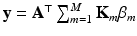 $$\mathbf {y} = \mathbf {A}^\top \sum _{m=1}^M\mathbf {K}_m\beta _m$$