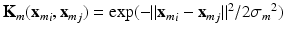 $$\mathbf {K}_m({\mathbf {x}_m}_i,{\mathbf {x}_m}_j) = \exp ( -{\Vert {{\mathbf {x}_m}_i}-{{\mathbf {x}_m}_j}\Vert ^2}/{2{\sigma _m}^2})$$