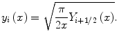 $$y_{i} \left( x \right) = \sqrt {\frac{\pi }{2x}Y_{{i + {1 \mathord{\left/ {\vphantom {1 2}} \right. \kern-0pt} 2}}} \left( x \right)} .$$