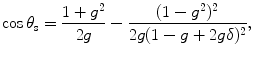$$\cos \theta_{\text{s}} = \frac{{1 + g^{2} }}{2g} - \frac{{(1 - g^{2} )^{2} }}{{2g(1 - g + 2g\delta )^{2} }},$$