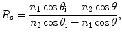 $$R_{\text{s}} = \frac{{n_{1} \cos \theta_{\text{i}} - n_{2} \cos \theta }}{{n_{2} \cos \theta_{\text{i}} + n_{1} \cos \theta }},$$