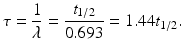 $$ \tau =\frac{1}{\lambda }=\frac{t_{1/2}}{0.693}=1.44{t}_{1/2}. $$