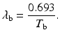 $$ {\lambda}_{\mathrm{b}}=\frac{0.693}{T_{\mathrm{b}}}. $$