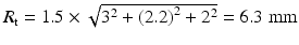 $$ {R}_{\mathrm{t}} = 1.5 \times \sqrt{3^2+{(2.2)}^2+{2}^2}=6.3\;\mathrm{mm} $$