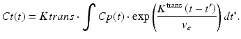 
$$ Ct(t)= Ktrans\cdot {\displaystyle \int Cp}(t)\cdot \exp \left(\frac{K^{\mathrm{trans}}\left(t-{t}^{\prime}\right)}{v_e}\right)dt\hbox{'}. $$
