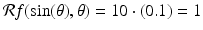 
$$\mathcal{R}f(\sin (\theta ),\theta ) = 10 \cdot (0.1) = 1$$
