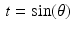 
$$\,t =\sin (\theta )$$
