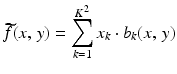 
$$\displaystyle{ \widetilde{f}(x,\,y) =\sum _{ k=1}^{K^{2} }x_{k} \cdot b_{k}(x,\,y) }$$
