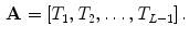 $$\begin{aligned} {\mathbf {A}}=[T_1, T_2, \ldots , T_{L-1}]\,. \end{aligned}$$