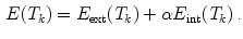 $$\begin{aligned} E(T_k) = E_{\mathrm {ext}}(T_k)+\alpha E_{\mathrm {int}}(T_k) {\,\text {.}} \end{aligned}$$