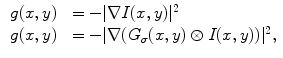 $$\begin{aligned} \begin{array}{ll} g(x,y)&{}= -|\nabla I(x,y)|^{2}\\ g(x,y)&{}= -|\nabla (G_{\sigma }(x,y) \otimes I(x,y))|^{2}, \end{array} \end{aligned}$$