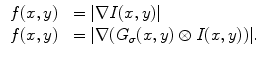 $$\begin{aligned} \begin{array}{ll} f(x,y)&{}= |\nabla I(x,y)|\\ f(x,y)&{}= |\nabla (G_{\sigma }(x,y) \otimes I(x,y))|. \end{array} \end{aligned}$$