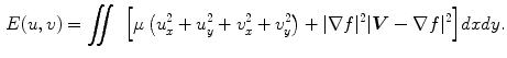 $$\begin{aligned} E(u,v) = \int \!\!\!\!\int \ \Big [\mu \left( u_{x}^{2}+u_{y}^{2}+v_{x}^{2}+v_{y}^{2}\right) + |\nabla {f}|^{2} |\varvec{ V}-\nabla {f}|^{2}\Big ] d x d y . \end{aligned}$$