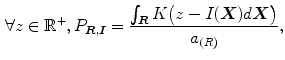 $$\begin{aligned} \forall z\in {\mathbb {R}}^{+}, P_{\varvec{R,I}} = \frac{\int _{\varvec{R}}K\big (z - I(\varvec{X}) d\varvec{X} \big ) }{a_{\varvec{(}R)}}, \end{aligned}$$