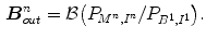 $$\begin{aligned} \varvec{B}_{out}^{n} = {\mathcal {B}} \big ( P_{M^{n},I^{n}}/P_{B^{1},I^{1}} \big ). \end{aligned}$$