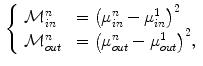 $$\begin{aligned} \left\{ \begin{array}{ll} {\mathcal {M}}^{n}_{in}&{}= \big ( \mu ^{n}_{in} - \mu ^{1}_{in} \big )^{2}\\ {\mathcal {M}}^{n}_{out} &{}= \big ( \mu ^{n}_{out} - \mu ^{1}_{out} \big )^{2}, \end{array} \right. \end{aligned}$$