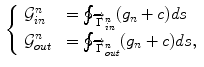 $$\begin{aligned} \left\{ \begin{array}{ll} {\mathcal {G}}^{n}_{in} &{}= \oint _{\,\overrightarrow{\Gamma }_{in}^{n}} (g_{n} + c) ds\\ {\mathcal {G}}^{n}_{out} &{}= \oint _{\,\overrightarrow{\Gamma }_{out}^{n}} (g_{n} + c) ds , \end{array} \right. \end{aligned}$$