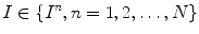 $$I \in \{I^{n}, n = 1,2,\ldots ,N \}$$