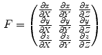 $$\begin{aligned} F = \begin{pmatrix} \frac{\partial x}{\partial X} &{} \frac{\partial x}{\partial Y} &{} \frac{\partial x}{\partial Z} \\ \frac{\partial y}{\partial X} &{} \frac{\partial y}{\partial Y} &{} \frac{\partial y}{\partial Z} \\ \frac{\partial z}{\partial X} &{} \frac{\partial z}{\partial Y} &{} \frac{\partial z}{\partial Z} \end{pmatrix} \end{aligned}$$