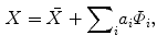 $$\begin{aligned} X=\bar{{X}}+{\sum \nolimits _{i}} a_{i} \varPhi _i , \end{aligned}$$