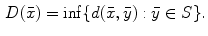 $$\begin{aligned} D(\bar{{x}})=\inf \{d(\bar{{x}},\bar{{y}}):\bar{{y}}\in S\}. \end{aligned}$$