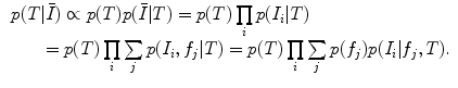 $$\begin{aligned} \begin{array}{l} p(T|\bar{{I}})\propto p(T)p(\bar{{I}}|T)=p(T)\prod \limits _i {p(I_i } |T) \\ \qquad =p(T)\prod \limits _i {\sum \limits _j {p(I_i ,f_j |T)} } =p(T)\prod \limits _i {\sum \limits _j {p(f_j )p(I_i |f_j ,T)} }.\\ \end{array} \end{aligned}$$