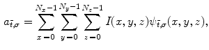 $$\begin{aligned} a_{\bar{{t}},\sigma } =\sum _{x\,=\,0}^{N_x -1} {\sum _{y\,=\,0}^{N_y -1} {\sum _{z\,=\,0}^{N_z -1} {I(x,y,z)} } } \psi _{\bar{{t}},\sigma } (x,y,z), \end{aligned}$$