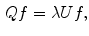 $$\begin{aligned} Qf=\lambda Uf, \end{aligned}$$