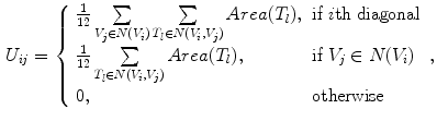 $$\begin{aligned} U_{ij} =\left\{ {{\begin{array}{ll} {\frac{1}{12}\sum \limits _{V_j \in N(V_i )} {\sum \limits _{T_l \in N(V_i ,V_j )} {Area(T_l )} ,} }&{} {\hbox {if }i\hbox {th diagonal}} \\ {\frac{1}{12}\sum \limits _{T_l \in N(V_i ,V_j )} {Area(T_l )} ,}&{} {\hbox {if }V_j \in N(V_i )} \\ {0,}&{} {\hbox {otherwise}} \\ \end{array} }} \right. , \end{aligned}$$