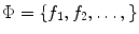 $$\Phi =\{f_{1},f_{2},\ldots ,\}$$