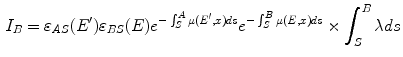 $$\begin{aligned} I_B = \varepsilon _{AS}(E^{\prime })\varepsilon _{BS}(E)e^{-\int ^A_S\mu (E^{\prime },x)ds} e^{-\int ^B_S\mu (E,x)ds}\times \int ^B_S\lambda ds \end{aligned}$$