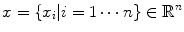 $$x = \{x_i | i=1 \cdots n\} \in \mathbb {R}^n$$