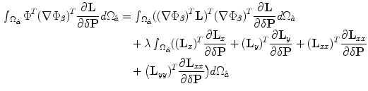 $$\begin{aligned} \mathop {\smallint }\nolimits _{\Omega _{\hat{\alpha }}} \Phi ^{T}(\nabla \Phi _{\beta })^{T}\frac{\partial \mathbf{L}}{\partial \delta \mathbf{P}}d\Omega _{{\hat{a}}}&= \mathop {\smallint }\nolimits _{\Omega _{\hat{\alpha }}}((\nabla \Phi _{\beta })^{T}\mathbf{L})^{T}(\nabla \Phi _{\beta })^{T}\frac{\partial \mathbf{L}}{\partial \delta \mathbf{P}}d\Omega _{{\hat{a}}} \nonumber \\&\quad +\lambda \mathop {\smallint }\nolimits _{\Omega _{\hat{\alpha }}}((\mathbf{L}_{x})^{T}\frac{\partial \mathbf{L}_{x}}{\partial \delta \mathbf{P}}+(\mathbf{L }_y)^{T}\frac{\partial \mathbf{L}_{y}}{\partial \delta \mathbf{P}}+(\mathbf{L}_{xx})^{T}\frac{\partial \mathbf{L}_{xx}}{\partial \delta \mathbf{P}} \nonumber \\&\quad +\big (\mathbf{L}_{yy})^{T}\frac{\partial \mathbf{L}_{xx}}{\partial \delta \mathbf{P}}\big )d\Omega _{{\hat{a}}} \end{aligned}$$