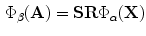 $$\begin{aligned} \Phi _\beta (\mathbf{A}) = \mathbf{SR}\Phi _\alpha (\mathbf {X}) \end{aligned}$$