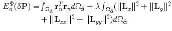 $$\begin{aligned} E^\Phi _n(\delta \mathbf{P}) =&\mathop {\smallint }\nolimits _{\Omega _{\hat{\alpha }}}\mathbf{r}^T_n\mathbf{r}_n d\Omega _{\hat{\alpha }}+\lambda \mathop {\smallint }\nolimits _{\Omega _{\hat{\alpha }}}(||\mathbf{L}_x||^2+||\mathbf{L}_y||^2\nonumber \\&+||\mathbf{L}_{xx}||^2+||\mathbf{L}_{yy}||^2)d\Omega _{{\hat{\alpha }}} \end{aligned}$$