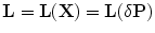 $$\mathbf{L} = \mathbf{L}(\mathbf{X}) = \mathbf{L}(\delta \mathbf{P})$$