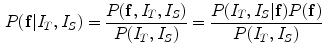 $$\begin{aligned} P(\mathbf f {|}I_{T},I_{S})=\frac{P(\mathbf f ,I_{T},I_{S})}{P(I_{T},I_{S})} =\frac{P(I_{T},I_{S}{|}\mathbf f )P(\mathbf f )}{P(I_{T},I_{S})} \end{aligned}$$