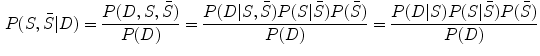 $$\begin{aligned} P(S,\bar{S}{|}D)=\frac{P(D,S,\bar{S})}{P(D)}= \frac{P(D{|}S,\bar{S})P(S{|}\bar{S})P(\bar{S})}{P(D)}= \frac{P(D{|}S)P(S{|}\bar{S})P(\bar{S})}{P(D)} \end{aligned}$$