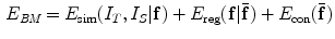 $$\begin{aligned} E_{\textit{BM}}=E_{\text {sim}}(I_{T},I_{S}|\mathbf f )+E_{\text {reg}}(\mathbf f |\bar{{\mathbf{f}}})+E_{\text {con}}(\bar{{\mathbf{f}}}) \end{aligned}$$