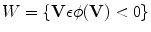 $$W=\{\mathbf{V}\epsilon \phi \mathbf{(V)}<0\}$$