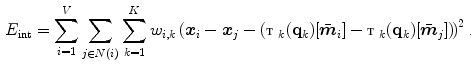 $$\begin{aligned} E_\mathrm{int} = \sum _{i=1}^{V} \sum _{j \in N(i)} \sum _{k=1}^{K} w_{i,k} \left( \varvec{x}_{i} - \varvec{x}_{j} - \left( {\fancyscript{T}}_k({\mathbf {q}}_k)[\bar{\varvec{m}}_i] - {\fancyscript{T}}_k({\mathbf {q}}_k)[\bar{\varvec{m}}_j] \right) \right) ^2 \text {.} \end{aligned}$$